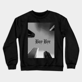 Boy Bye Crewneck Sweatshirt